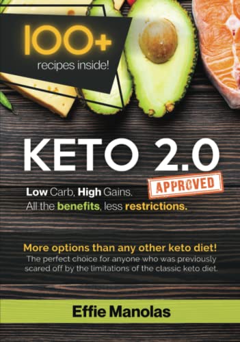 Keto 2. 0: Low Carb, High Gains. All the Benefits, Less Restrictions : Tips and Recipes for Living and Loving the Keto 2. 0 Lifestyle