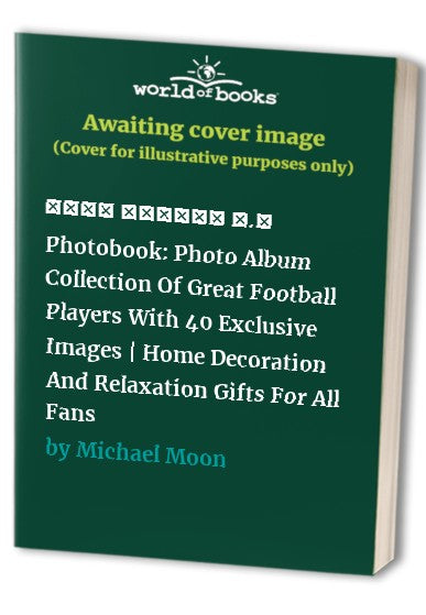 ℝ𝕖𝕒𝕝 𝕄𝕒𝕕𝕣𝕚𝕕 𝔽.ℂ Photobook: Photo Album Collection Of Great Football Players With 40 Exclusive Images | Home Decoration And Relaxation Gifts For All Fans