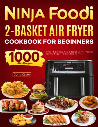 Ninja Foodi 2-Basket Air Fryer Cookbook for Beginners : Simple and Delicious Ninja 2-Basket Air Fryer Recipes for Your Ninja Foodi Dual Zone Air Fryer
