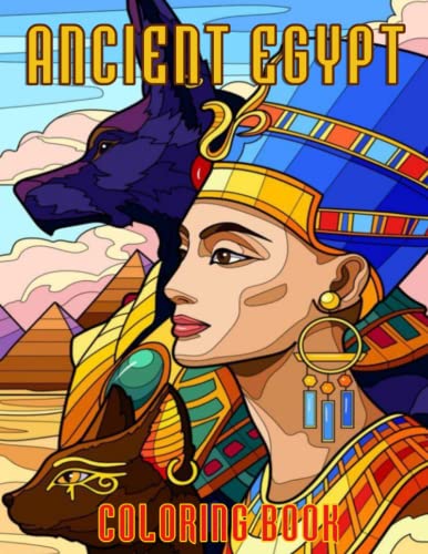 Ancient Egypt Coloring Book for Adults : 30 Featuring Ancient Egyptian Colouring Pages Mummy, Pharaohs, Gods, Pyramids, Goddesses, Historical Powerful for Stress Relief and Relaxation