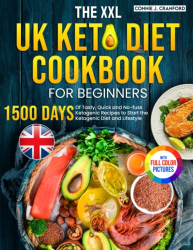 The XXL UK Keto Diet Cookbook for Beginners: 1500 Days of Tasty, Quick and Foolproof Ketogenic Recipes to Start the Keto Diet and Lifestyle Full Colour Version