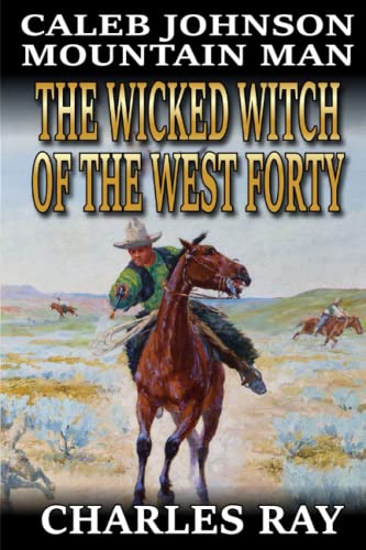 Caleb Johnson: Mountain Man: The Wicked Witch of the West Forty: A Frontier Western Adventure (A Mountain Life Western Adventure)