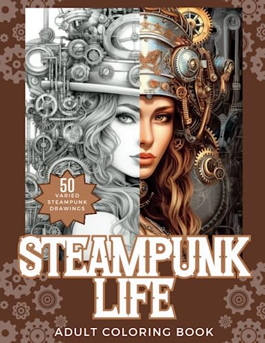 Steampunk Life Adult Coloring Book: Enjoy 50 Varied Steampunk Drawings Including People, Pets, Buildings and all Manner of Exotic Vehicles