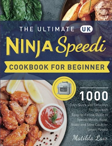 The Ultimate UK Ninja Speedi Cookbook For Beginners: 1000 Days Quick and Delicious Recipes with Easy-to-Follow Guide to Speedi Meals, Bake, Roast and Slow Cook for Smart People