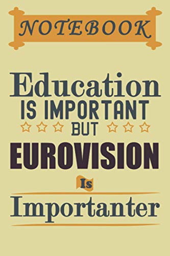 Education Is Important But Eurovision Is Importanter: Lined Notebook / journal Gift,120 Pages,6x9,Soft Cover,Matte Finish , composition Blank ruled ... (important and intresting notes and diary)