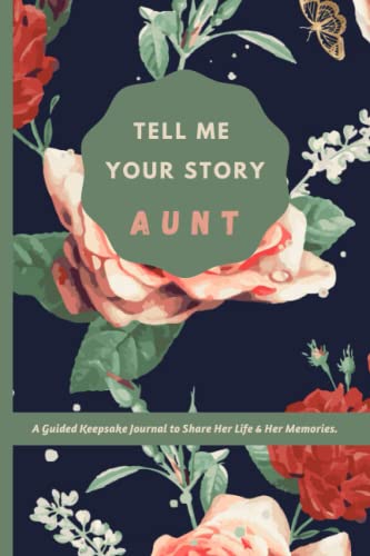 Tell Me Your Story Aunt: a Guided Keepsake Journal To Share Her Life And Her Memories, A Great Gift For Your Wonderful Auntie, Aunt Guided Journal