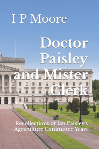 Doctor Paisley and Mister Clerk: Recollections of Ian Paisley's Agriculture Committee Years