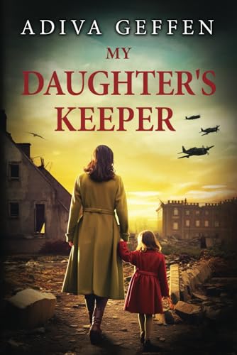 My Daughter's Keeper: a WW2 Historical Novel, Based on a True Story of a Jewish Holocaust Survivor