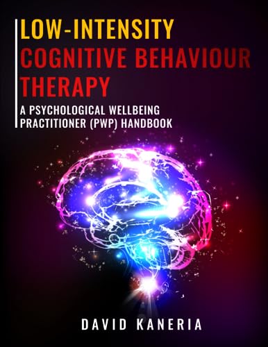 Low-Intensity Cognitive Behaviour Therapy; A Psychological Wellbeing Practitioner (PWP) Handbook
