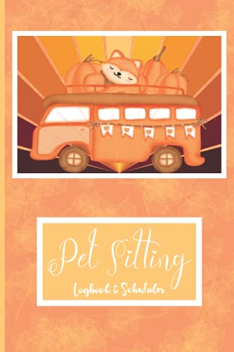 Pet Sitting Logbook and Scheduler : A Pet Sitter and Dog Walker Log Book Tracker and Planner with a 52 Week Undated Calendar, 6 X 9