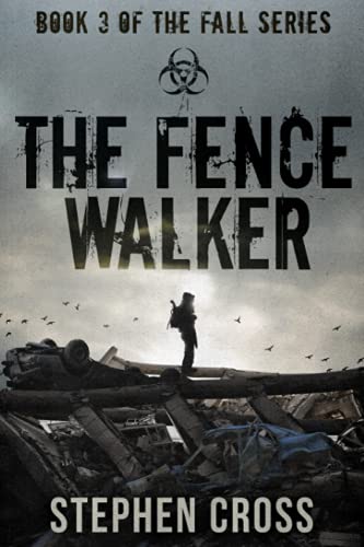The Fence Walker: Book 3 of The Fall Series : A Zombie Apocalypse Thriller