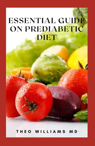 ESSENTIAL GUIDE ON PREDIABETIC DIET: How To Reverse Prediabetes And Prevent Diabetes, Reset your lifestyle And Other Chronic Illnesses