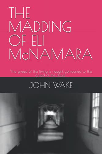 MADDING of ELI McNAMARA : 'the Greed of the Living Is Naught Compared to the Greed of the Dead'.