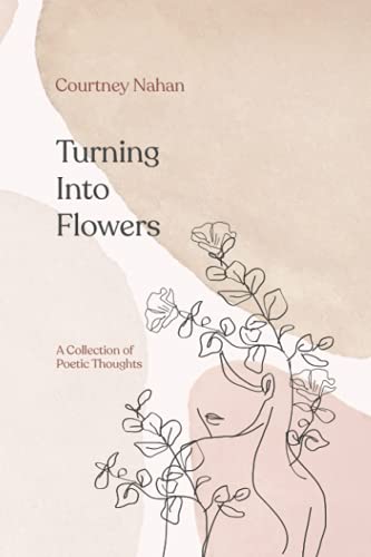 Turning Into Flowers: A Collection of Poetic Thoughts