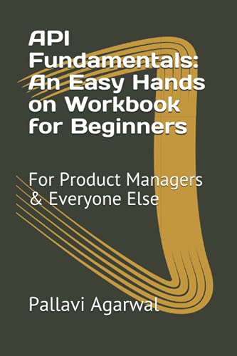 API Fundamentals: an Easy Hands on Workbook for Beginners : For Product Managers and Everyone Else