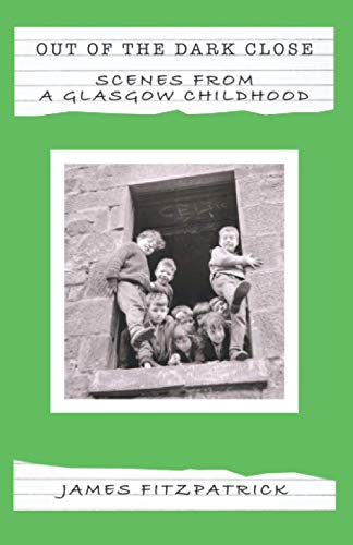 OUT OF THE DARK CLOSE: Scenes from a Glasgow Childhood