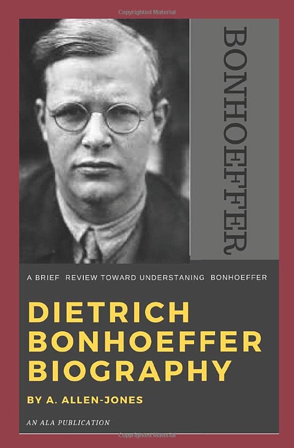 DIETRICH BONHOEFFER BIOGRAPHY: A Brief Review Toward Understanding Bonhoeffer