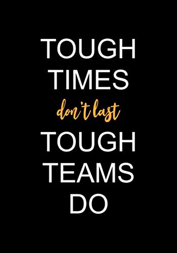 Tough Times Don't Last Tough Teams Do : Employee Appreciation Gifts for Staff Members - Coworkers - Team Office Lined Journal - Notebook