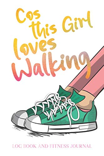 Cos This Girl Loves Walking: Walking workout log book and fitness journal for Women