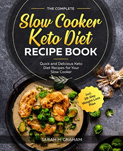 The Complete Slow Cooker Keto Diet Recipe Book: Quick and Delicious Keto Diet Recipes for Your Slow Cooker incl. 28-Day Weight Loss Plan