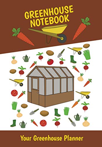 Greenhouse Notebook.: Get Your Greenhouse off to a Great Start With This Handy Planner.