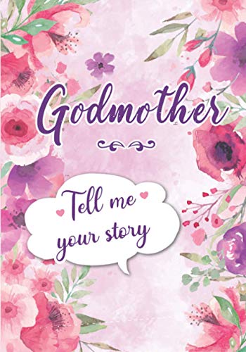 Godmother Tell Me Your Story : A Guided Keepsake Journal for Your Godmother to Share Her Life and Her Memories