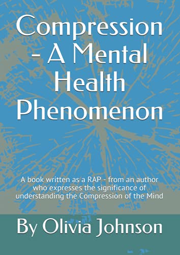 Compression - A Mental Health Phenomenon: A book written as a RAP - from an author who expresses the significance of understanding the Compression of the Mind