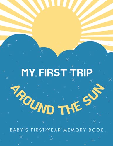 Baby’s First Year Memory Book - My First Trip Around The Sun: Keepsake Journal To Record Special Memories And Milestones Of Your Baby’s First 12 Months