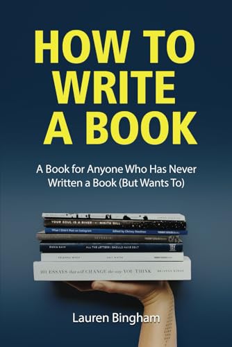 How to Write a Book: A Book for Anyone Who Has Never Written a Book (But Wants To)