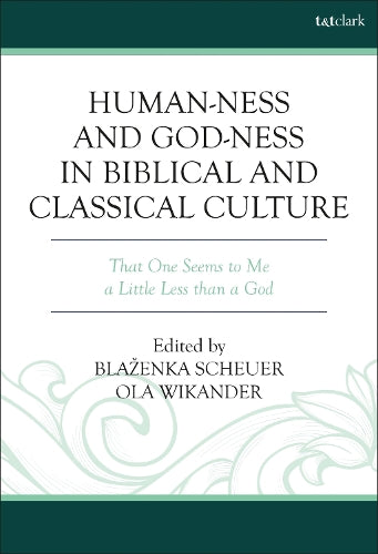 Human-ness and God-ness in Biblical and Classical Culture