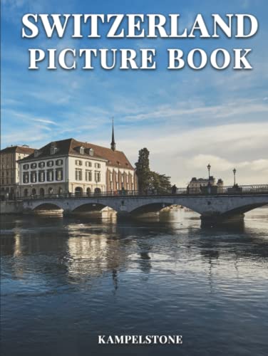 Switzerland Picture Book : 100 Beautiful Images of the Landscapes, Cities, Architecture and More - Perfect Gift or Hardcover Coffee Table Travel Book