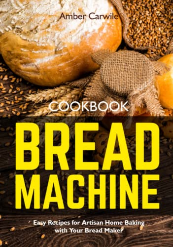 Bread Machine Cookbook : Easy Recipes for Artisan Home Baking with Your Bread Maker (black and White Interior)