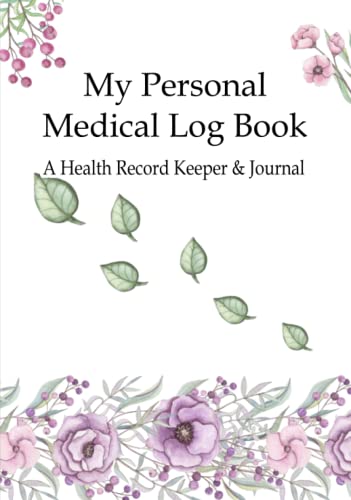 My Personal Medical Log Book / A Health Record Keeper & Journal: Track Family Medical History, Daily Medications, Medical Appointments, Testing & ... and More (Personal Medical Log Book Series)