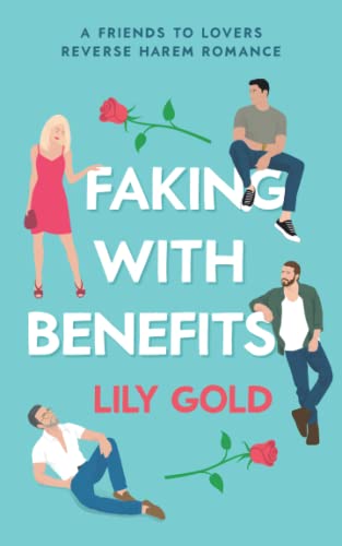Faking with Benefits: A Friends to Lovers Reverse Harem Romance (Why Choose Standalones)