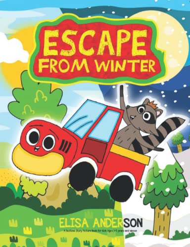 Escape From Winter - A Bedtime Story Picture Book for Kids Ages 3-5 years and above: A read aloud tale for children for the yuletide season (Short and Simple Easy Readers for Kids)