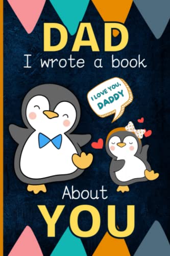 Dad I Wrote a Book about You : Fill in the Blank Book with Prompts What I Love about Dad from Daughter Dad Gifts for Father's Day, Christmas, Valentine's Day or Birthday (Why I Love My Daddy)
