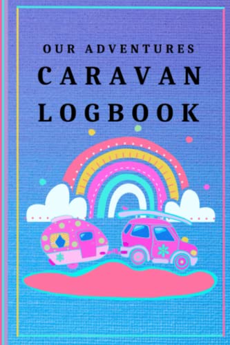 Our Adventures Caravan Log Book: Caravan Journal / Caravanning Recording Logbook