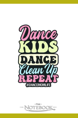Dance Mom Dance Kids Dance Clean Up Repeat Notebook: Journaling 6x9 120 pages| Perfect Gift For Adults And Kids For Any Gift Giving Occasion