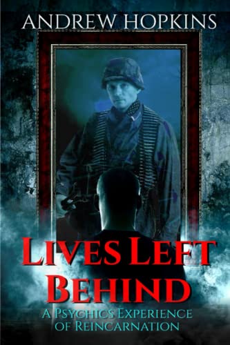 Lives Left Behind: A Psychics Experience of Reincarnation: True Tales of Reincarnation