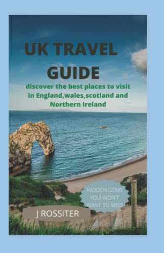 UK TRAVEL GUIDE: Discover the best places to visit in England, Wales, Scotland and Northern Ireland
