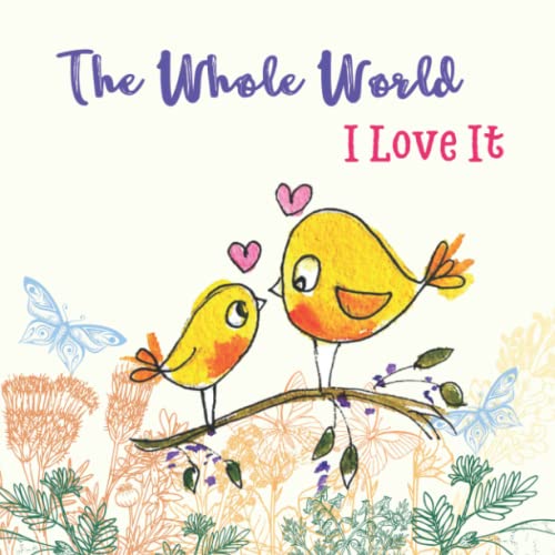 The Whole World I Love It: The Simple Picture Books about Parent's Love, for Baby to Age 2, Bedtime Stories for Children.