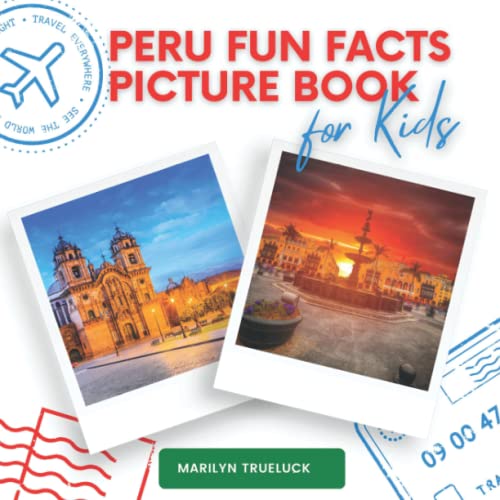 Peru Fun Facts Picture Book for Kids : An Educational Country City Travel Photography Photobook about History, Geography, Nature, Culture and More South America Destination Places Children and Teenagers
