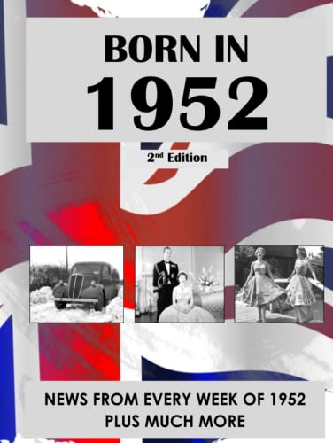 Born In 1952: A 70th birthday gift book for women and men. News from every week of 1952. This 148 page A4 book makes a high quality present for an ... husband or friend. (How Times Have Changed)