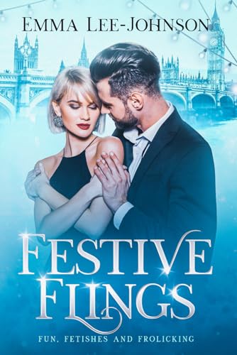 Festive Flings: Fun, Fetishes and Frolicking (Festive Flings Collection)
