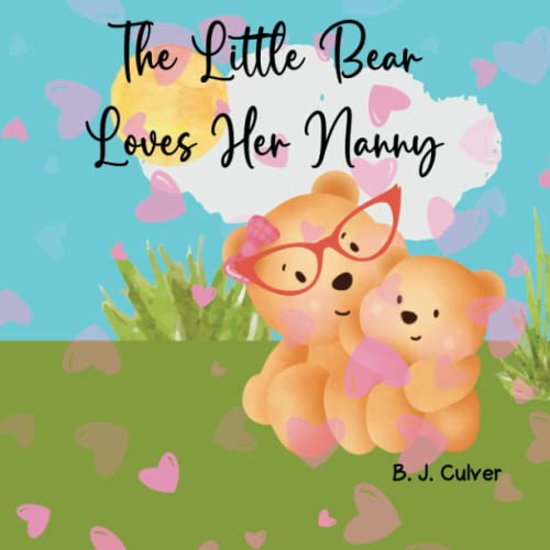 Little Bear Loves Her Nanny : Children's Book about a Bear and All of the Reasons Why She Loves Her Nanny Great Bedtime Story Gift for All Little Ones