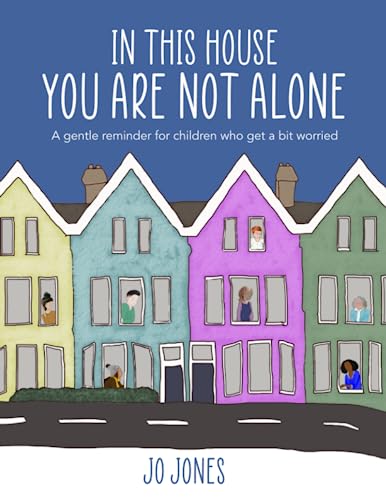 In This House You Are Not Alone: An affirming resource for supporting separation anxiety, building attachment and building trust for fostered and adopted children (Therapeutic Books for Children)
