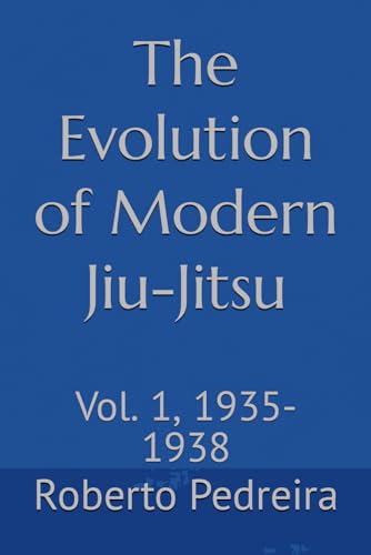 The Evolution of Modern Jiu-Jitsu: Vol. 1, 1935-1938