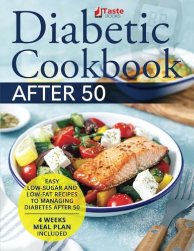 Diabetic Cookbook After 50 : Easy Low-Sugar and Low-Fat Recipes to Managing Diabetes after 50 4 Weeks Meal Plan Included