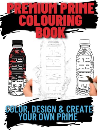 Premium Prime Drink Colouring Book Premium Quality Paper to Reduce Colours Going Through the Paper : An Imaginative Collection of 60 Images for Any Prime Hydration Drink Fan to Get Creative