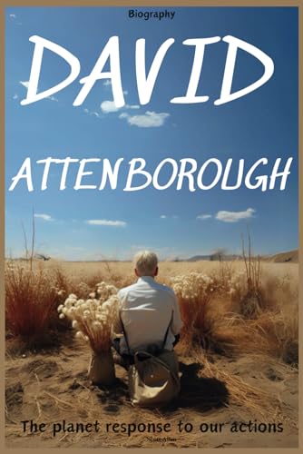David Attenborough Biography: The planet response to our actions